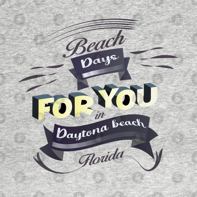 Beach Days for you in Daytona Beach - Florida (Dark lettering t-shirts) by ArteriaMix